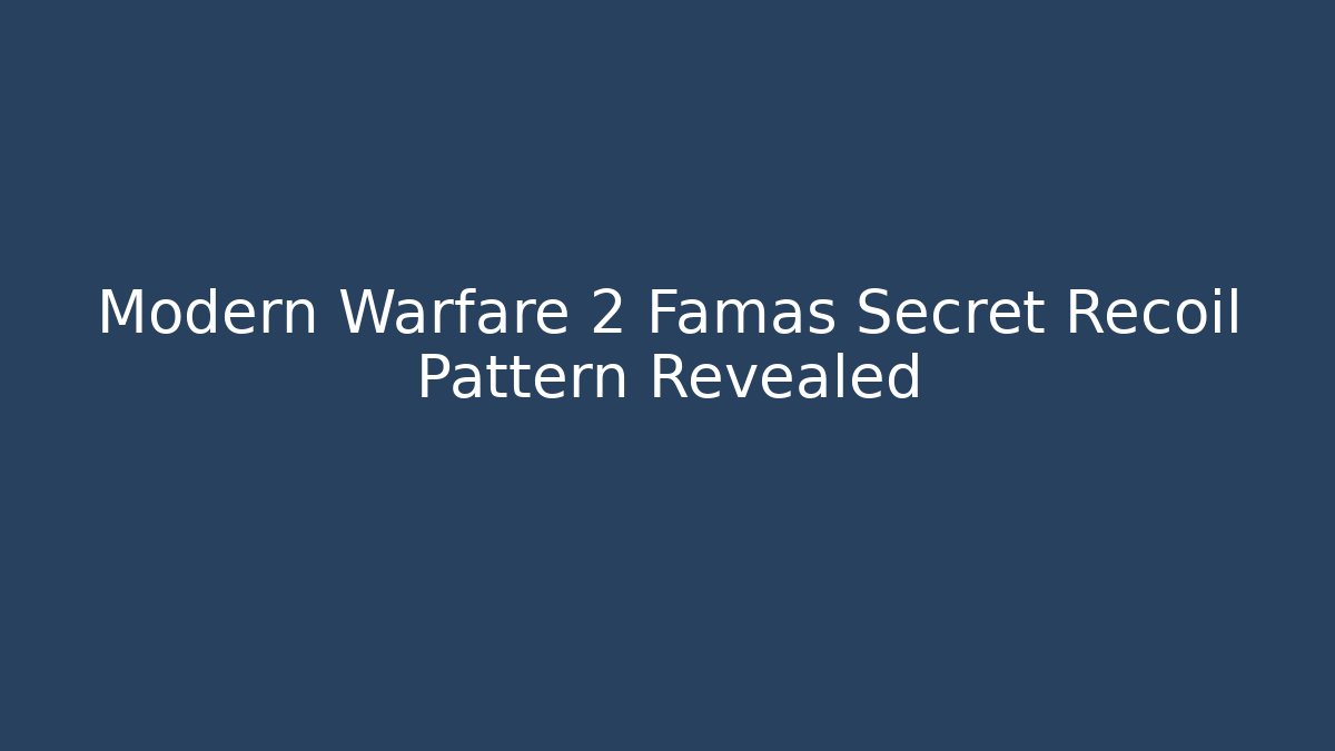 Modern Warfare 2 Famas Secret Recoil Pattern Revealed