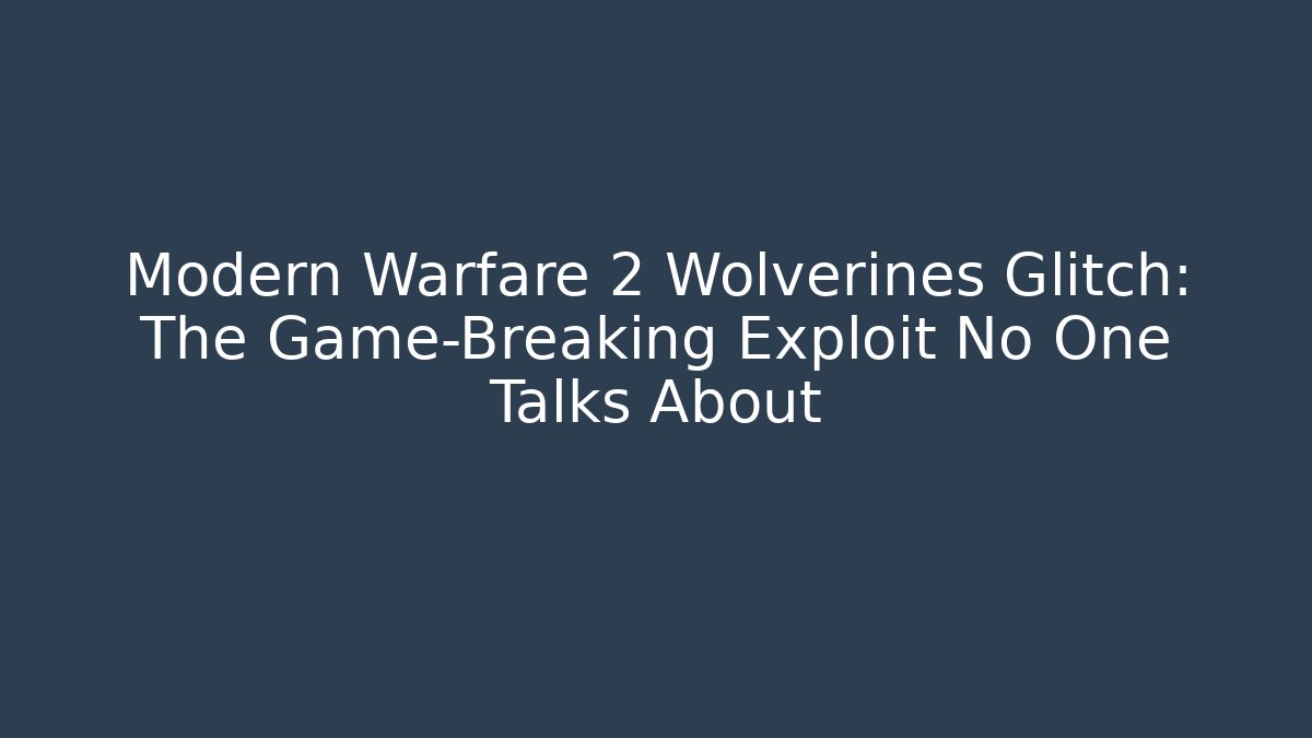 Modern Warfare 2 Wolverines Glitch: The Game-Breaking Exploit No One Talks About - Felix Cat Insurance