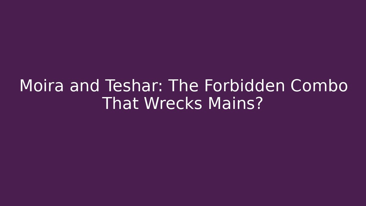 Moira and Teshar: The Forbidden Combo That Wrecks Mains?