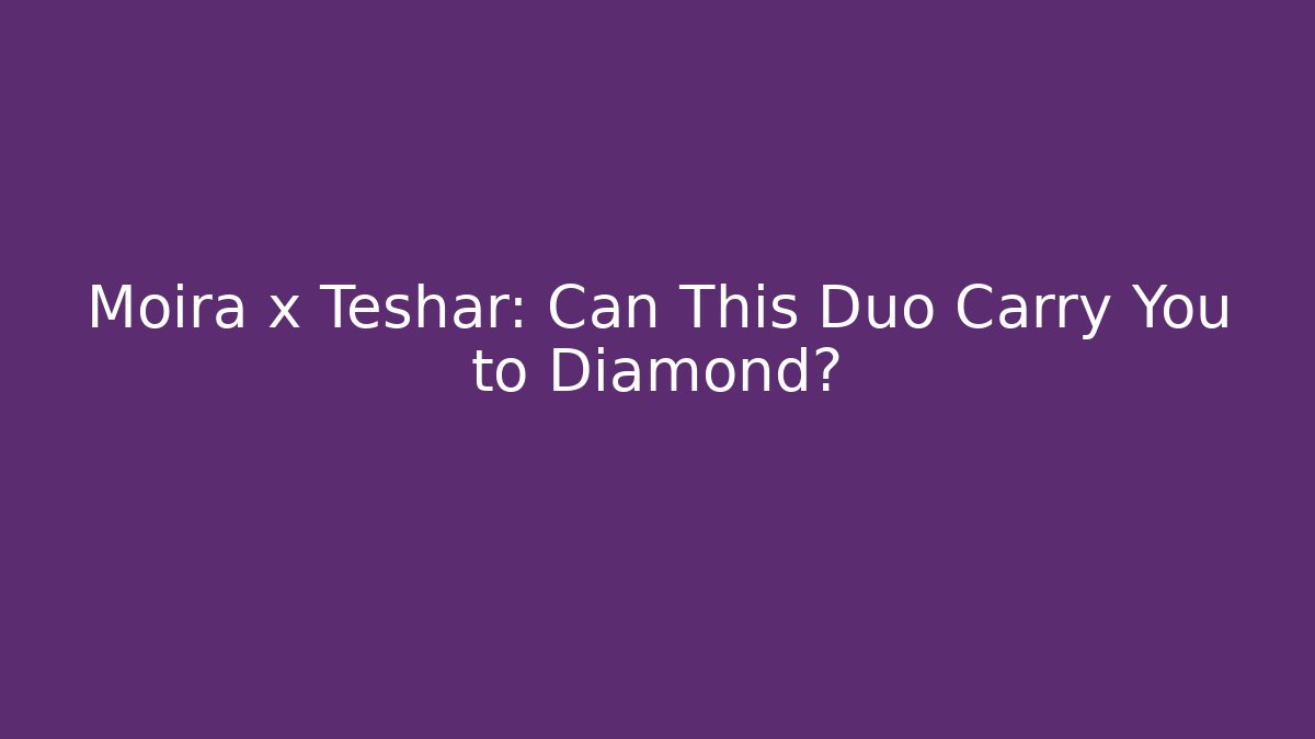 Moira x Teshar: Can This Duo Carry You to Diamond? - Felix Cat Insurance