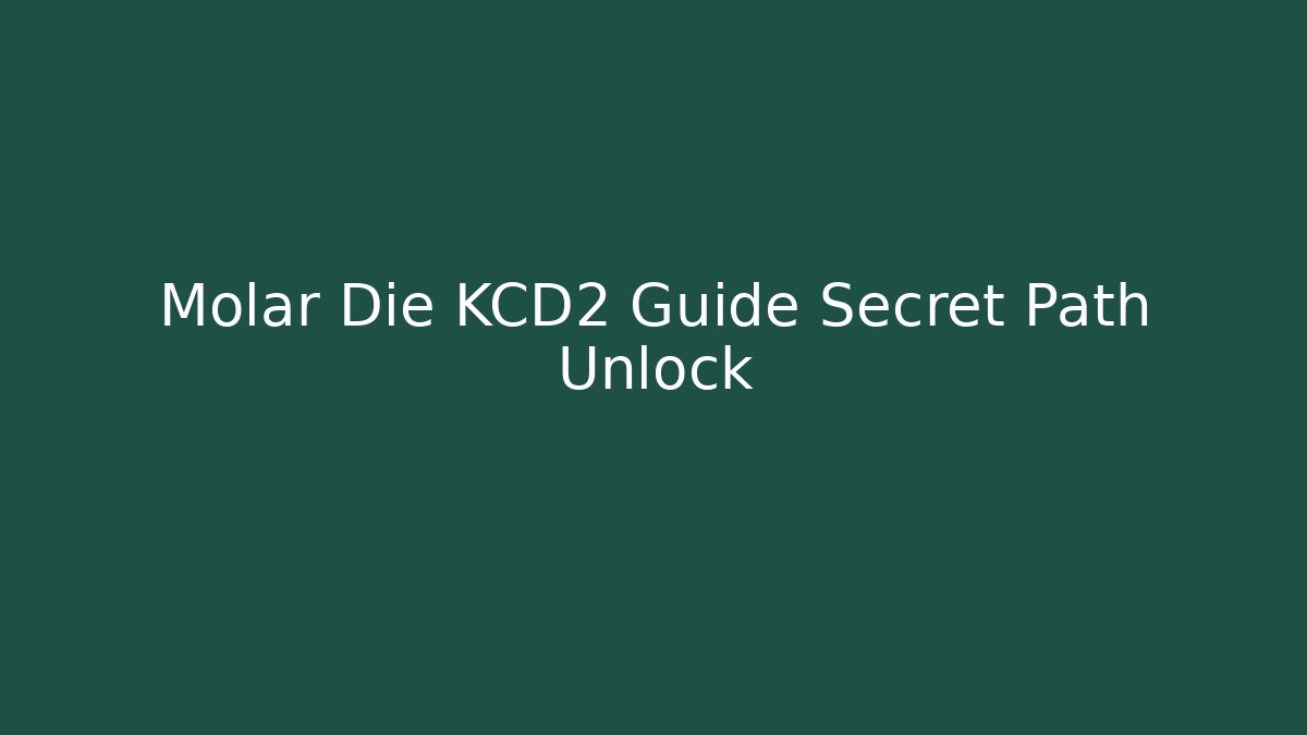 Molar Die KCD2 Guide Secret Path Unlock
