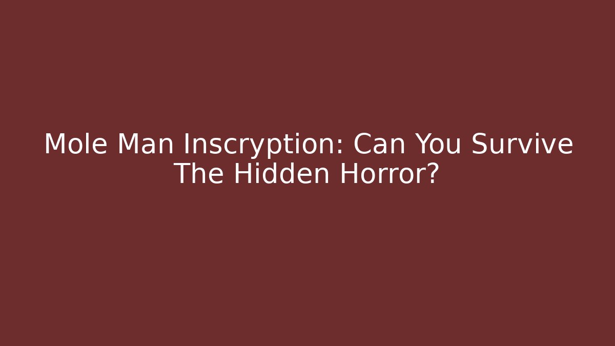 Mole Man Inscryption: Can You Survive The Hidden Horror? - Felix Cat Insurance