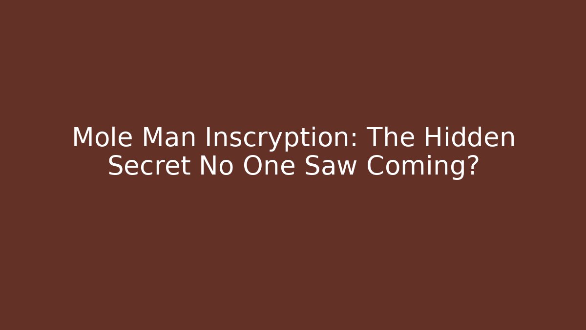 Mole Man Inscryption: The Hidden Secret No One Saw Coming?