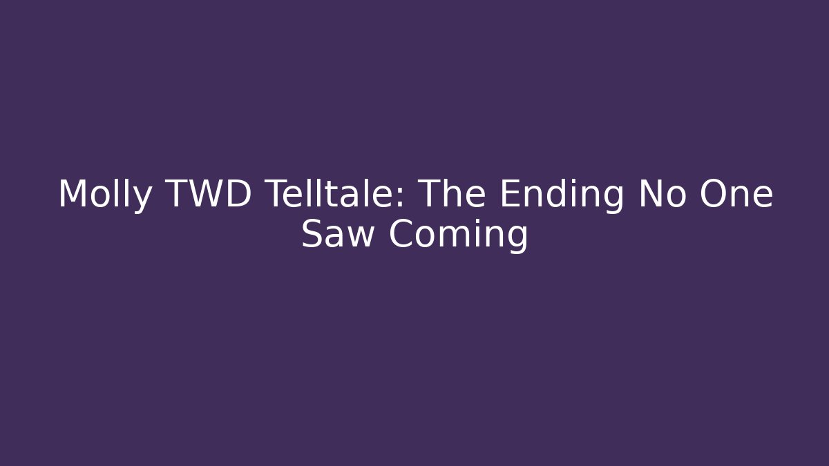Molly TWD Telltale: The Ending No One Saw Coming