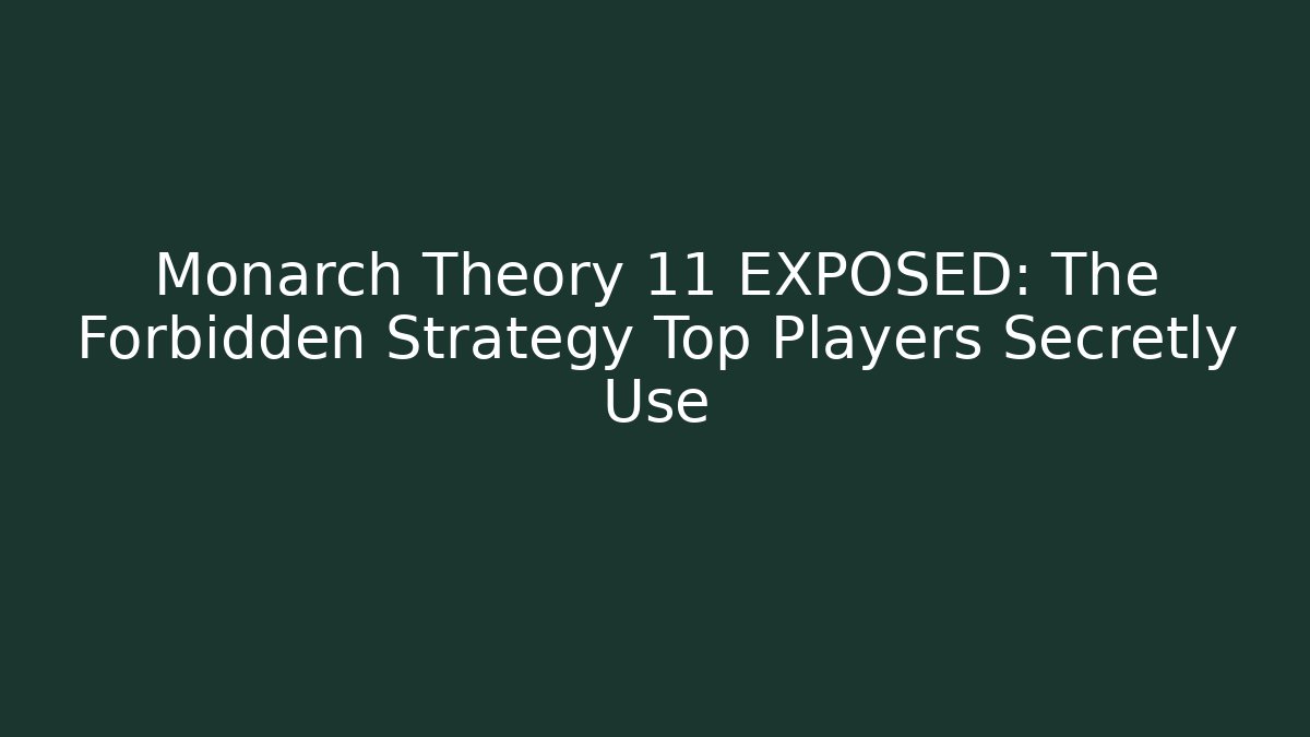 Monarch Theory 11 EXPOSED: The Forbidden Strategy Top Players Secretly Use