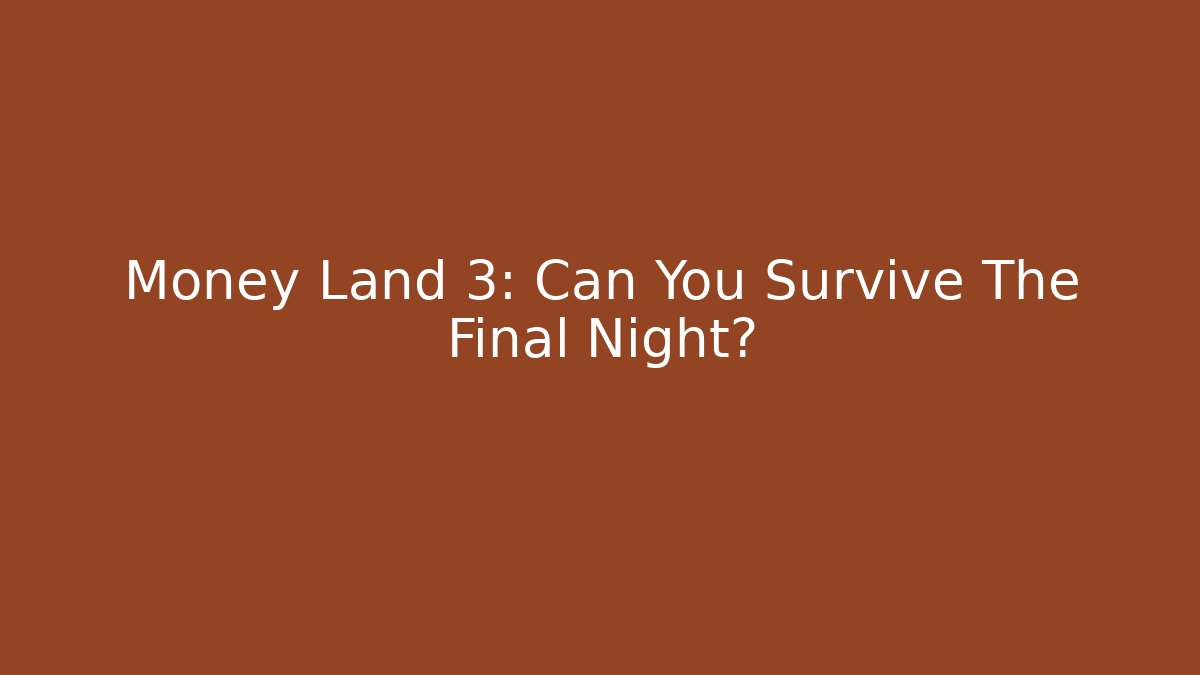Money Land 3: Can You Survive The Final Night?