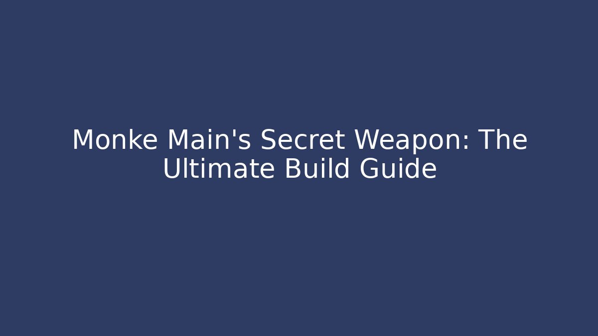 Monke Main’s Secret Weapon: The Ultimate Build Guide - Felix Cat Insurance
