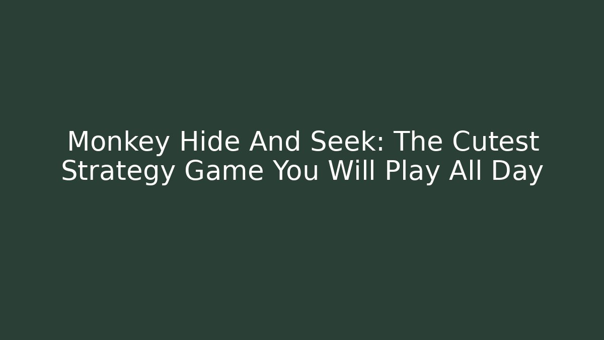 Monkey Hide And Seek: The Cutest Strategy Game You Will Play All Day