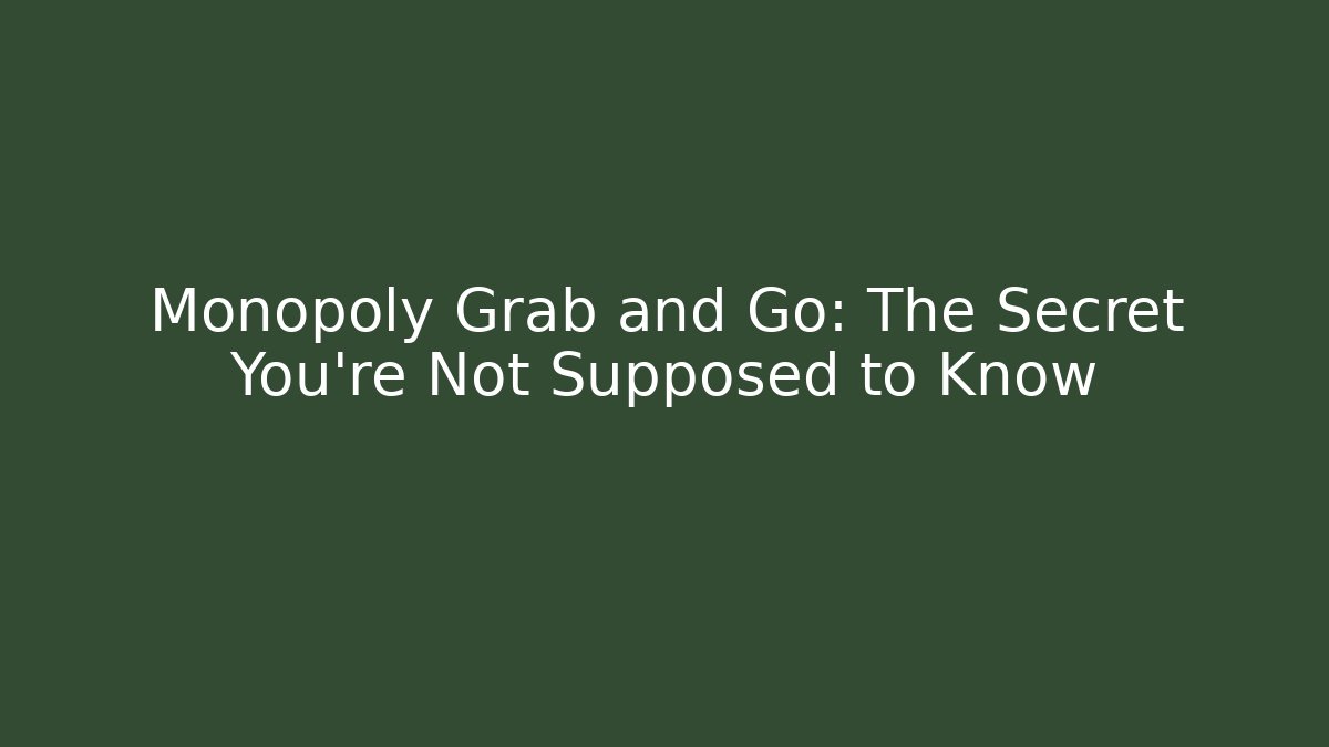 Monopoly Grab and Go: The Secret You're Not Supposed to Know