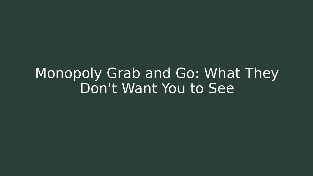 Monopoly Grab and Go: What They Don't Want You to See