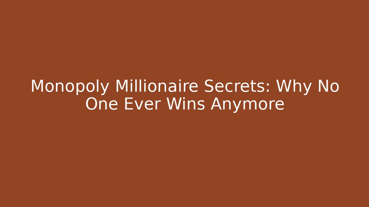 Monopoly Millionaire Secrets: Why No One Ever Wins Anymore