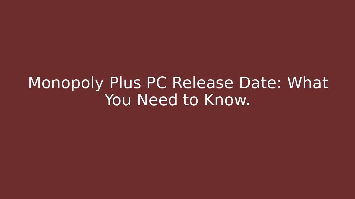Monopoly Plus PC Release Date: What You Need to Know.