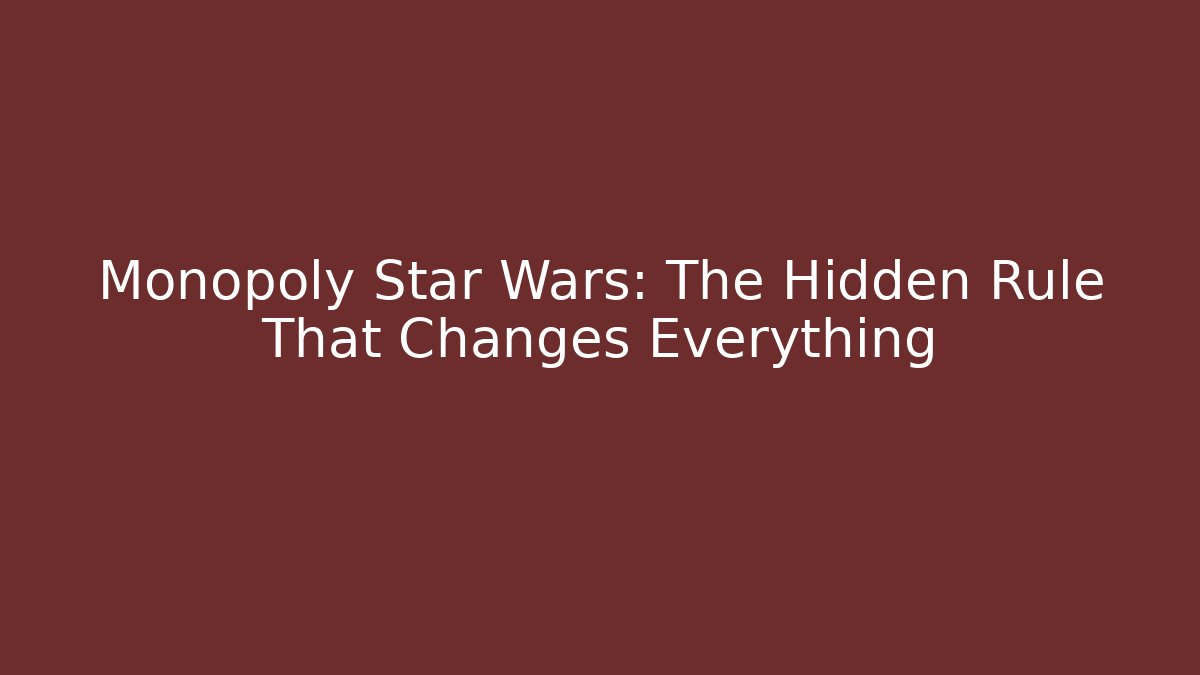 Monopoly Star Wars: The Hidden Rule That Changes Everything