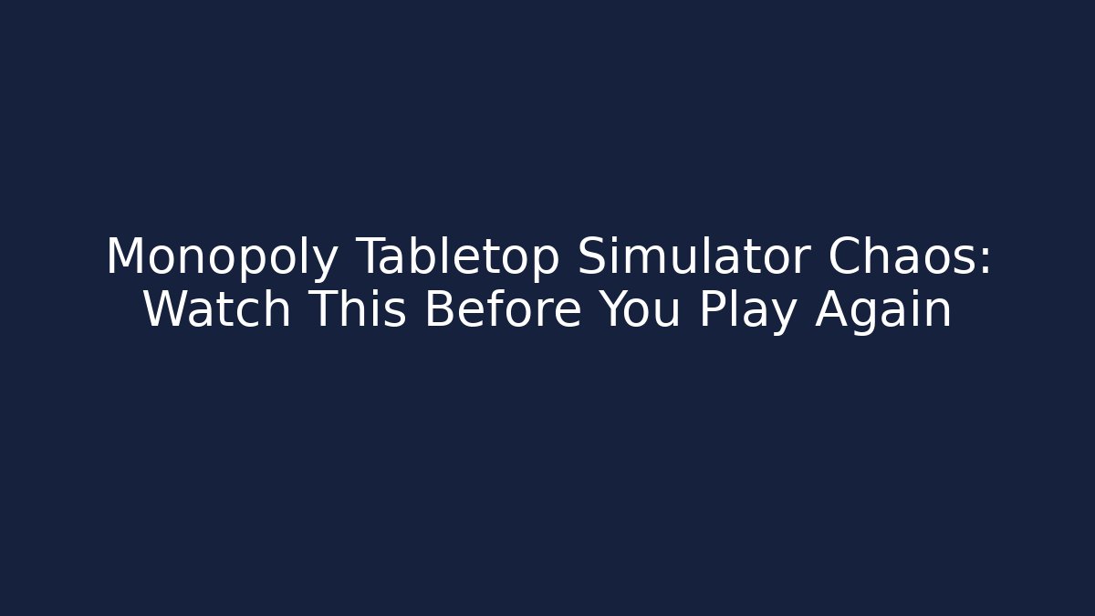Monopoly Tabletop Simulator Chaos: Watch This Before You Play Again