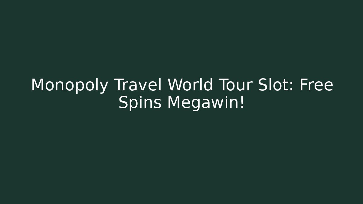 Monopoly Travel World Tour Slot: Free Spins Megawin!