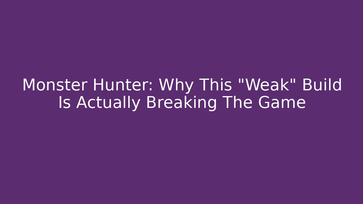 Monster Hunter: Why This "Weak" Build Is Actually Breaking The Game