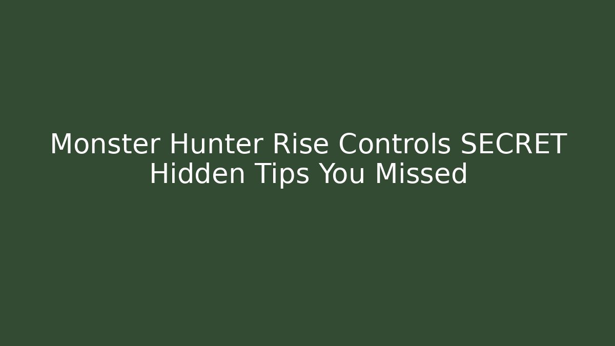 Monster Hunter Rise Controls SECRET Hidden Tips You Missed