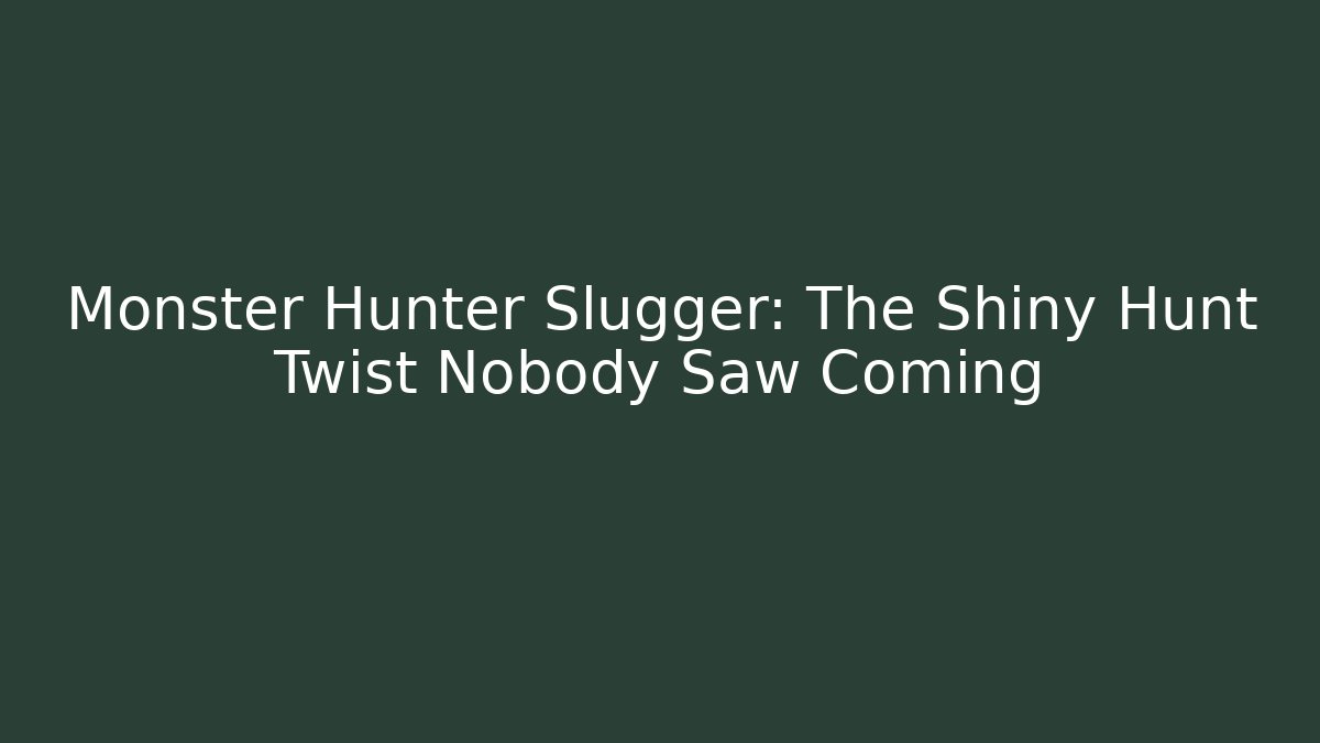 Monster Hunter Slugger: The Shiny Hunt Twist Nobody Saw Coming - Felix Cat Insurance