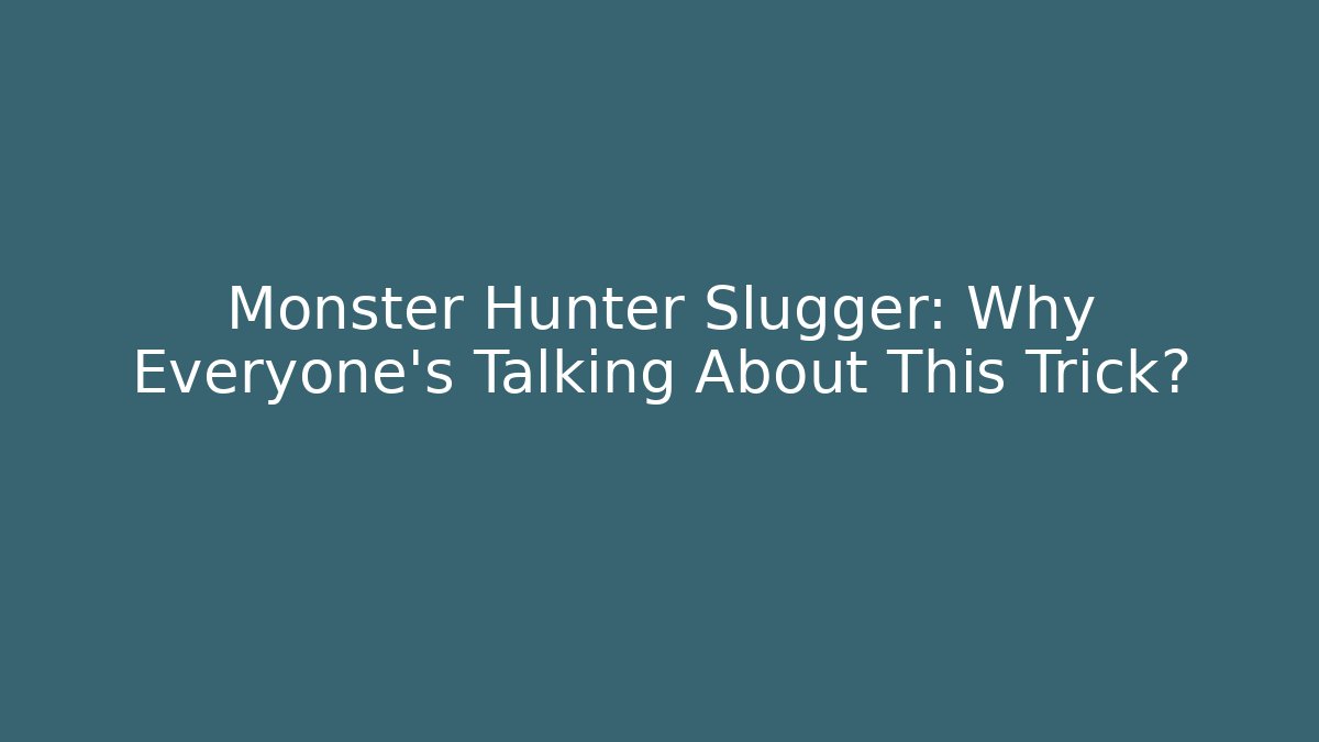 Monster Hunter Slugger: Why Everyone's Talking About This Trick? - Felix Cat Insurance