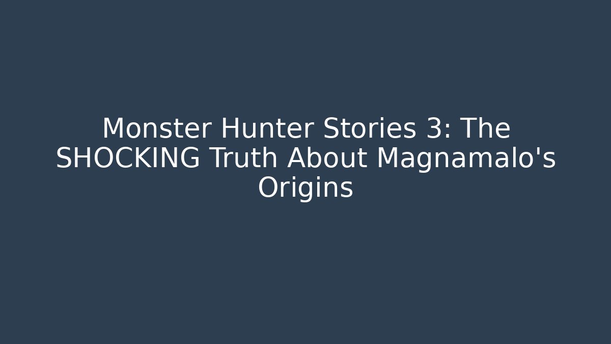 Monster Hunter Stories 3: The SHOCKING Truth About Magnamalo's Origins