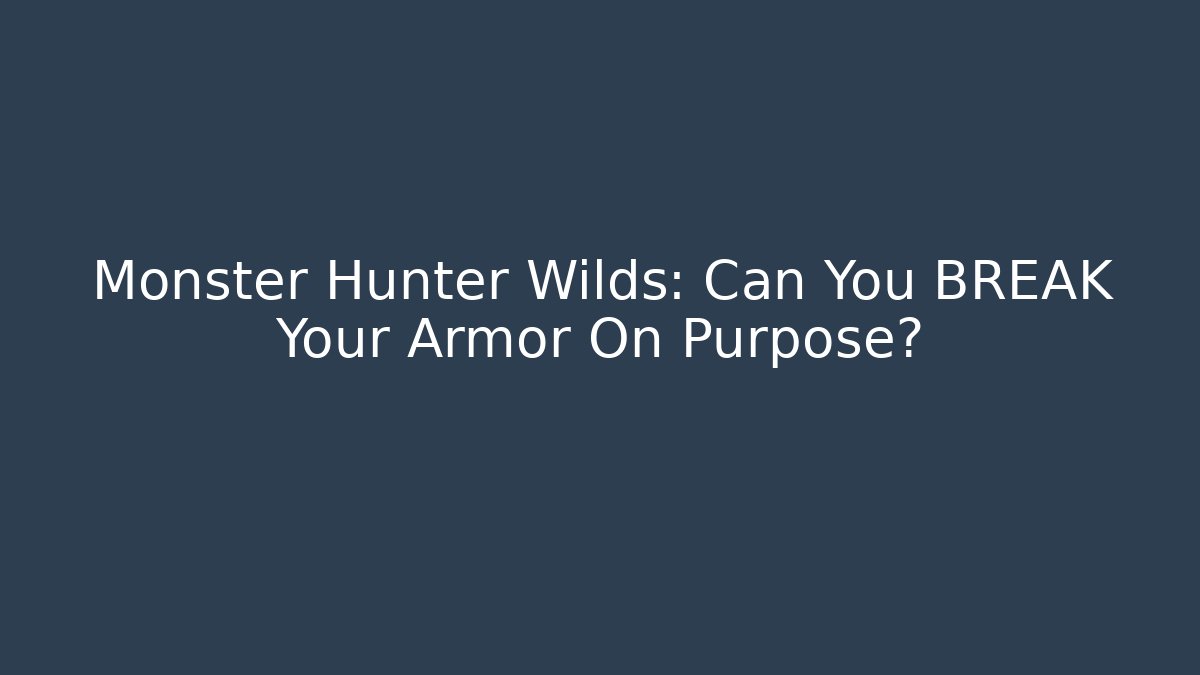 Monster Hunter Wilds: Can You BREAK Your Armor On Purpose? - Felix Cat Insurance