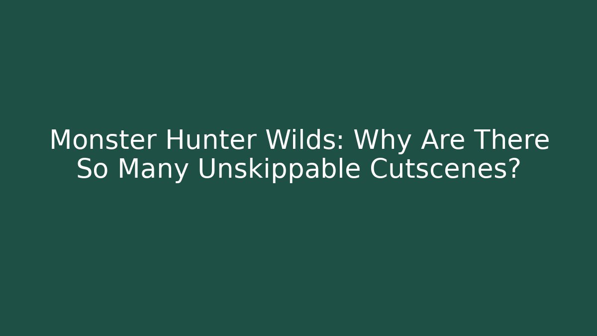 Monster Hunter Wilds: Why Are There So Many Unskippable Cutscenes?