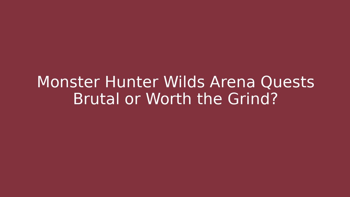 Monster Hunter Wilds Arena Quests Brutal or Worth the Grind?