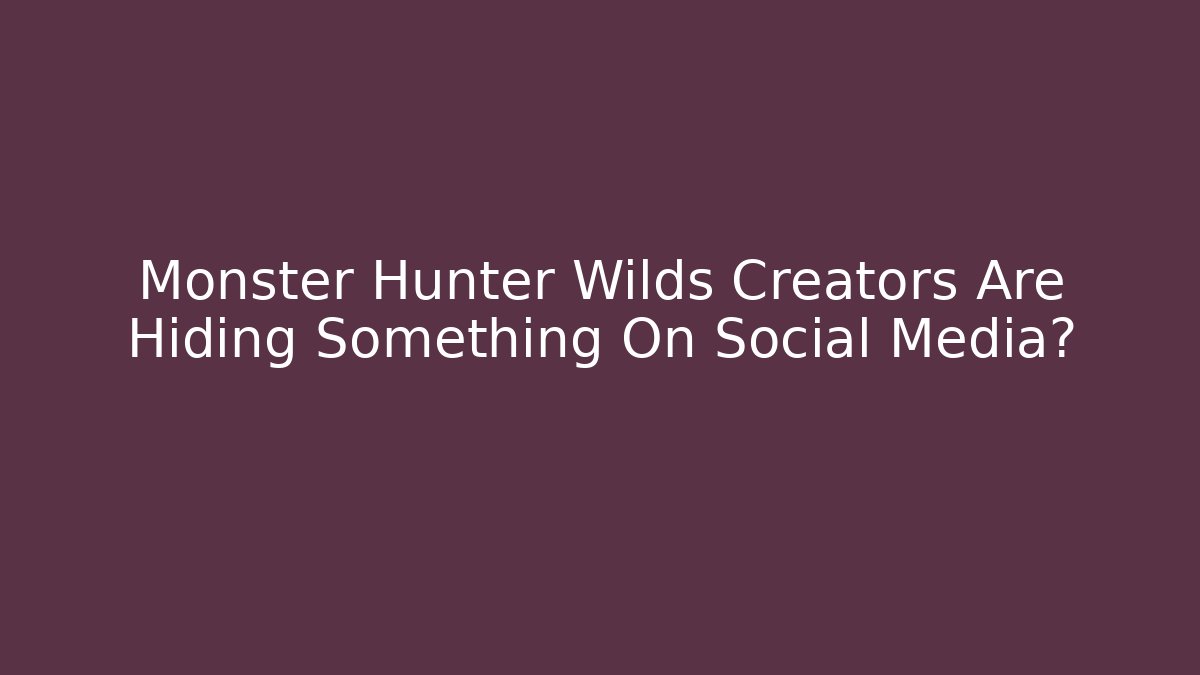 Monster Hunter Wilds Creators Are Hiding Something On Social Media? - Felix Cat Insurance