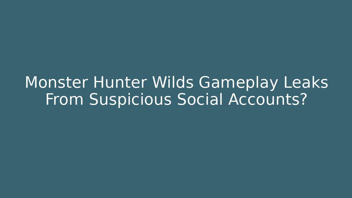 Monster Hunter Wilds Gameplay Leaks From Suspicious Social Accounts?