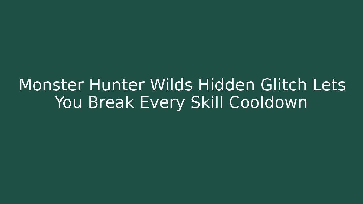 Monster Hunter Wilds Hidden Glitch Lets You Break Every Skill Cooldown
