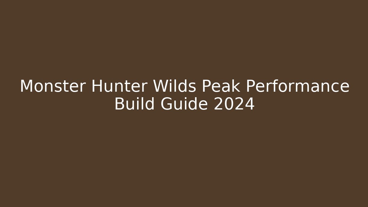 Monster Hunter Wilds Peak Performance Build Guide 2024 - Felix Cat Insurance