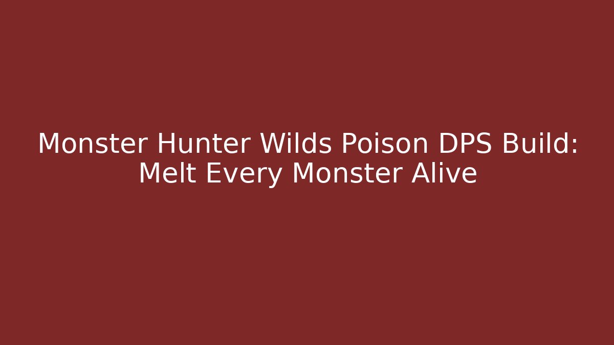 Monster Hunter Wilds Poison DPS Build: Melt Every Monster Alive - Felix Cat Insurance