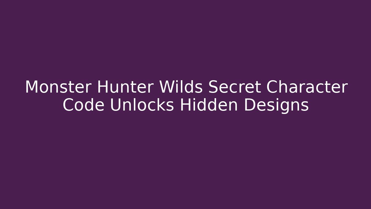 Monster Hunter Wilds Secret Character Code Unlocks Hidden Designs