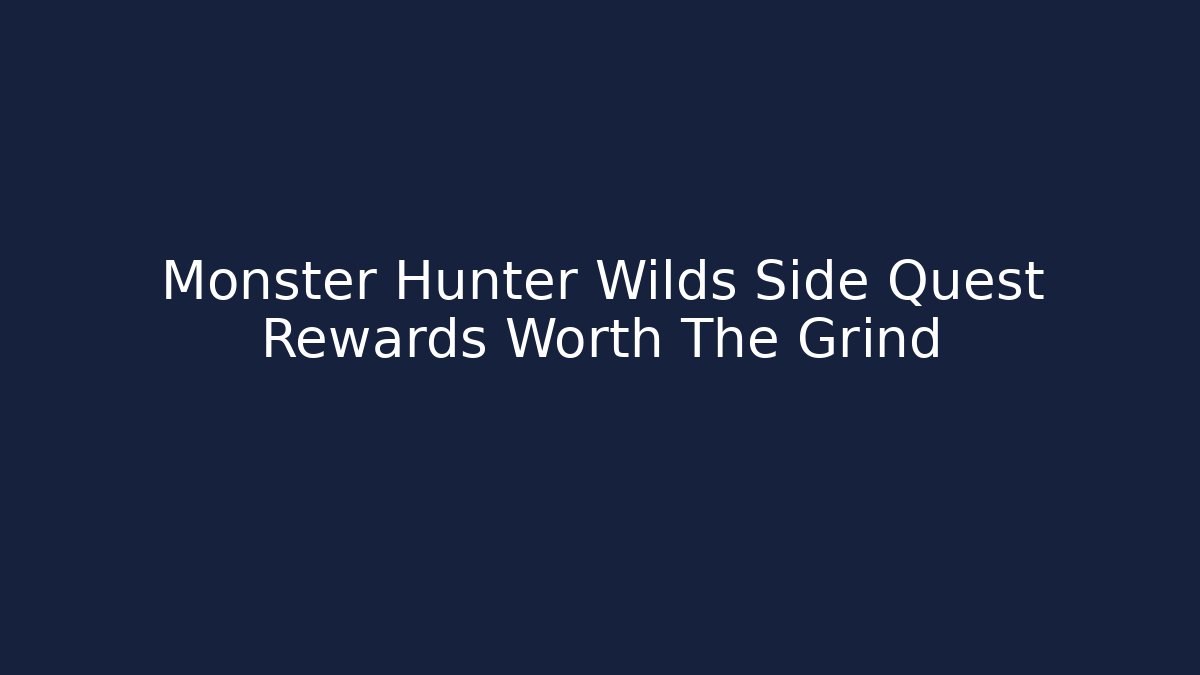 Monster Hunter Wilds Side Quest Rewards Worth The Grind
