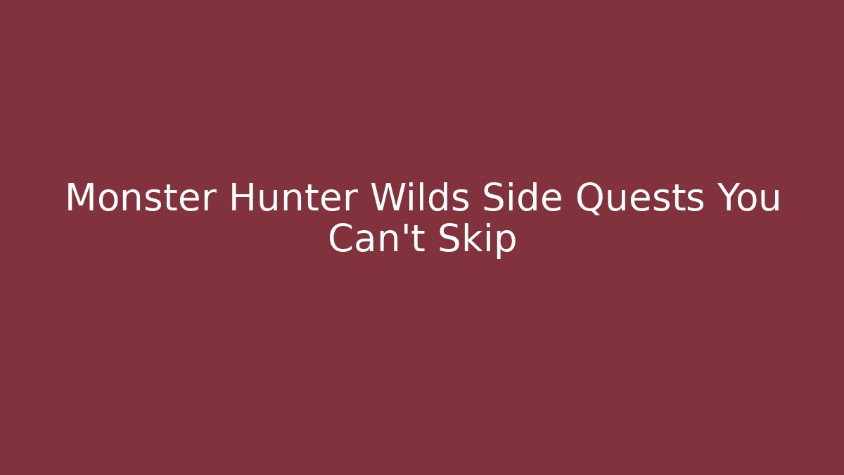 Monster Hunter Wilds Side Quests You Can't Skip