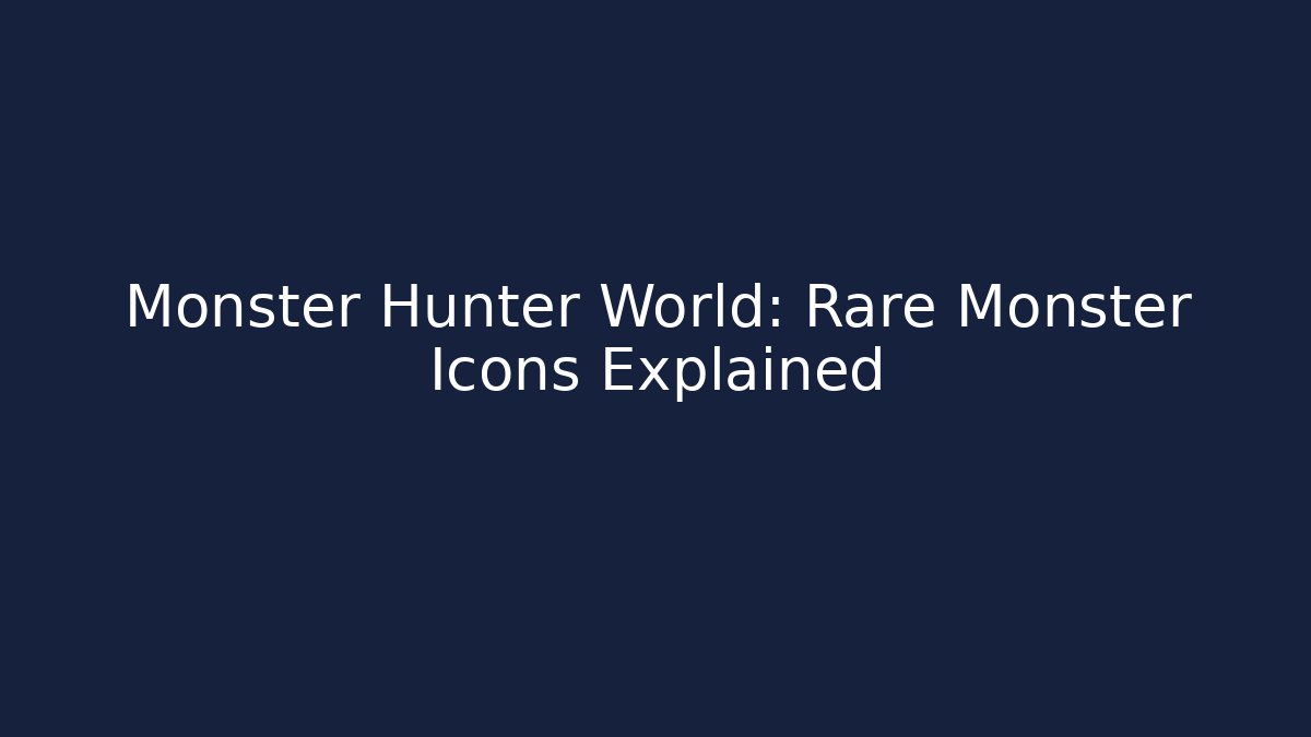Monster Hunter World: Rare Monster Icons Explained