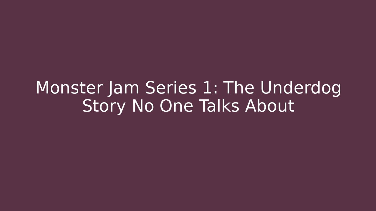 Monster Jam Series 1: The Underdog Story No One Talks About