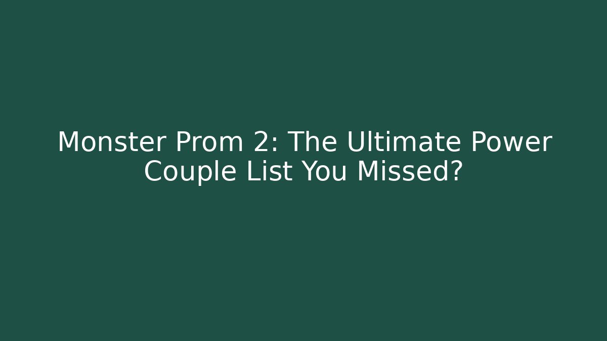 Monster Prom 2: The Ultimate Power Couple List You Missed?