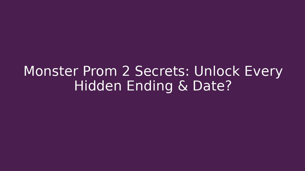 Monster Prom 2 Secrets: Unlock Every Hidden Ending & Date?