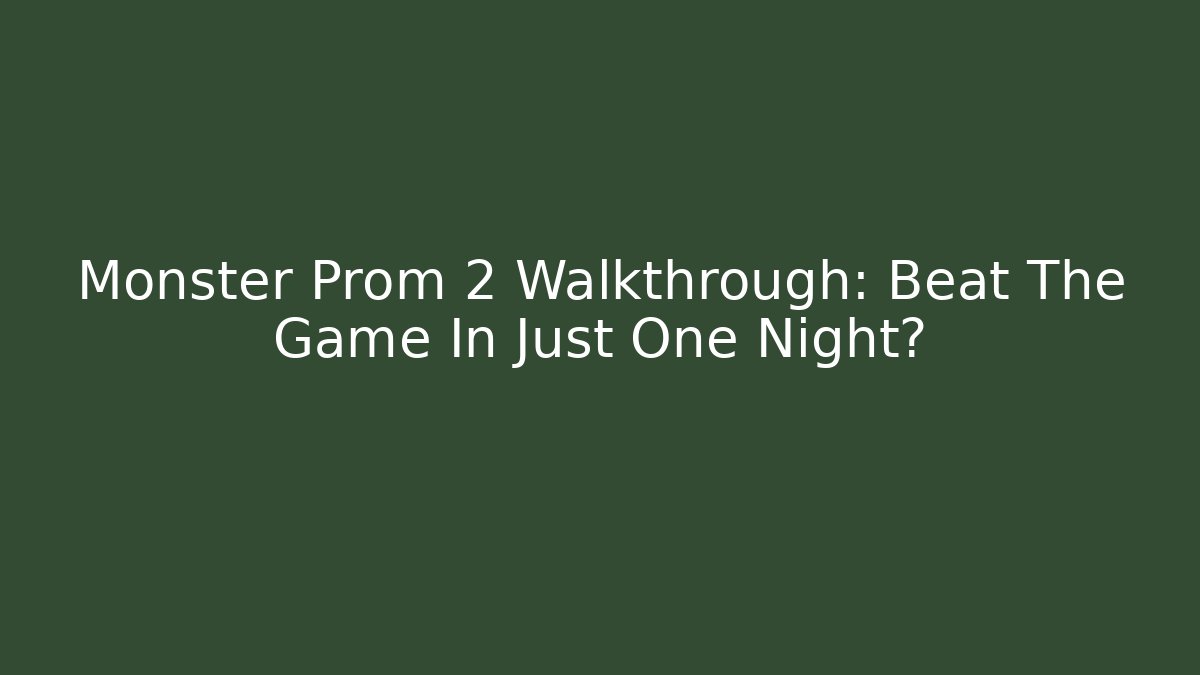 Monster Prom 2 Walkthrough: Beat The Game In Just One Night?