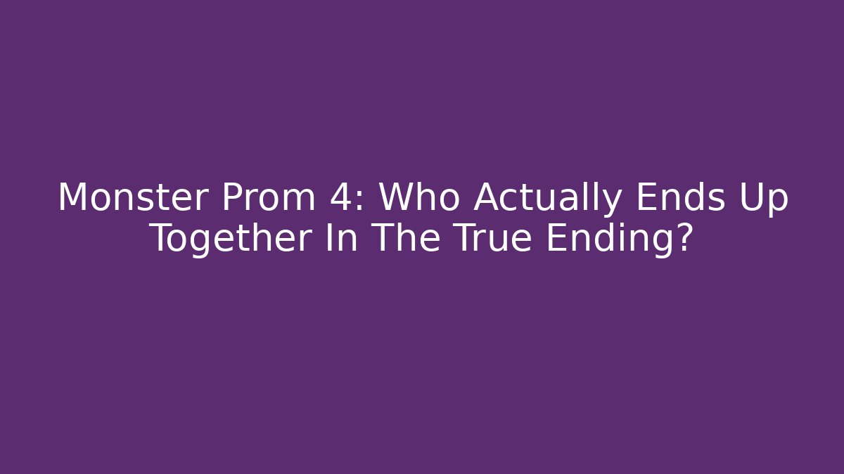 Monster Prom 4: Who Actually Ends Up Together In The True Ending?