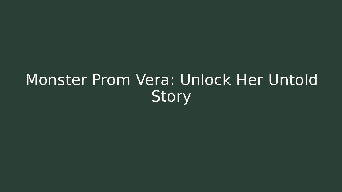 Monster Prom Vera: Unlock Her Untold Story