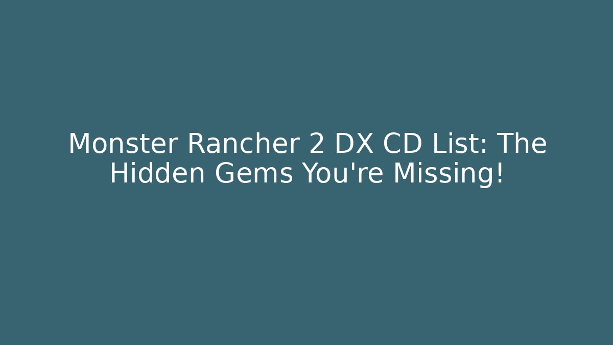 Monster Rancher 2 DX CD List: The Hidden Gems You're Missing!