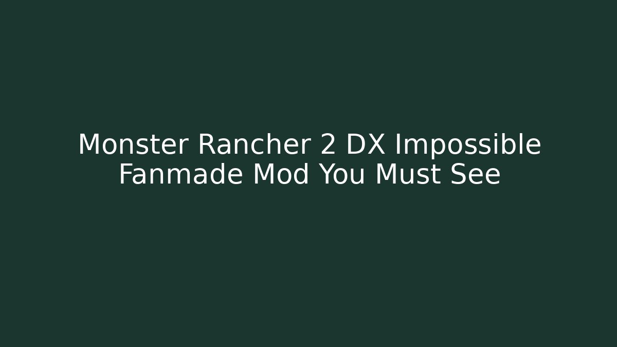 Monster Rancher 2 DX Impossible Fanmade Mod You Must See