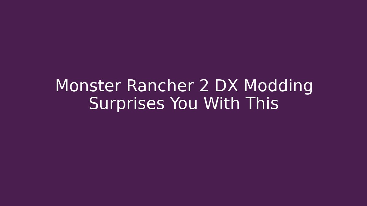 Monster Rancher 2 DX Modding Surprises You With This