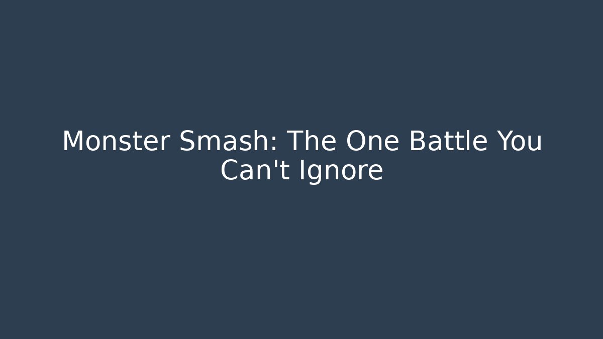 Monster Smash: The One Battle You Can't Ignore