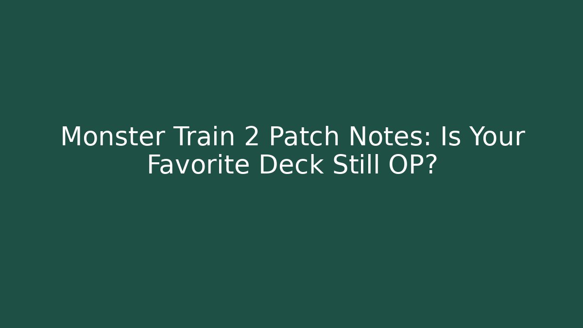 Monster Train 2 Patch Notes: Is Your Favorite Deck Still OP? - Felix Cat Insurance