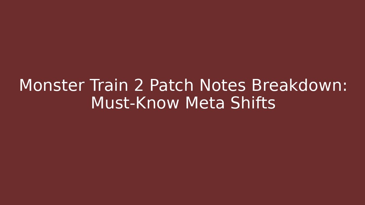 Monster Train 2 Patch Notes Breakdown: Must-Know Meta Shifts