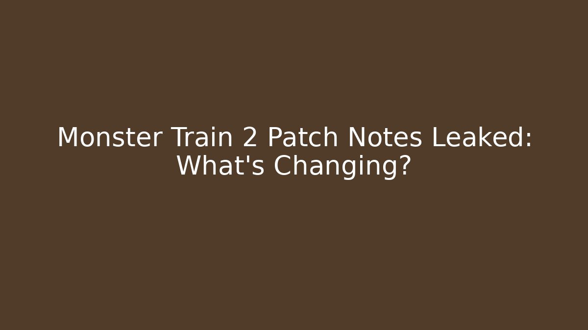 Monster Train 2 Patch Notes Leaked: What’s Changing?