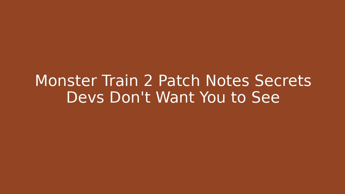 Monster Train 2 Patch Notes Secrets Devs Don’t Want You to See